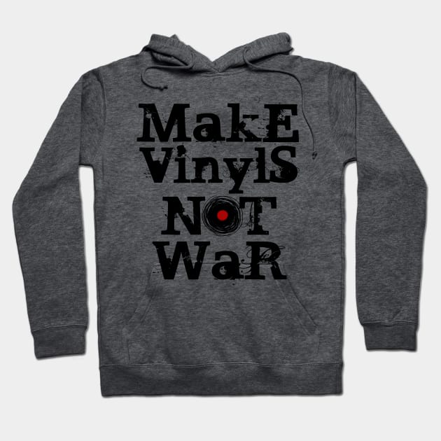 Make Vinyls NOT War Hoodie by ddtk